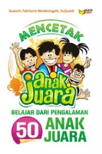 Image of Mencetak anak juara belajar dari pengalaman 50 anak juara